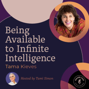 Tama Kieves: Being Available to Infinite Intelligence Tama Kieves: Being Available to Infinite Intelligence